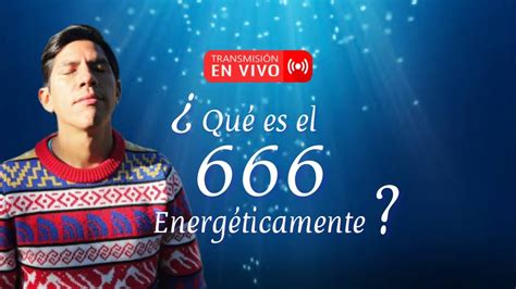 Qué es el 666 energéticamente Por Samuel Valdivia YouTube