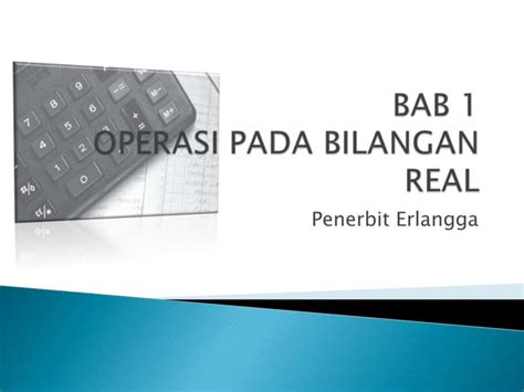 Bab 1 Operasi Bilangan Real PPT