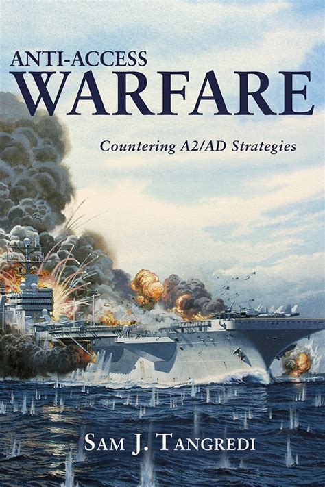 Anti Access Warfare Countering A2ad Strategies By Sam J Tangredi