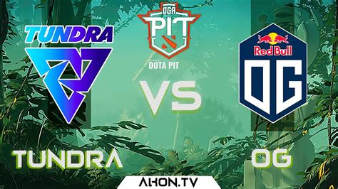 🔴dota 2 Ru Tundra Esports Vs Og Bo3 Oga Dota Pit S5 Europe And Cis