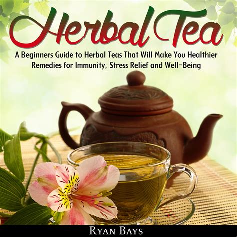 Herbal Tea A Beginners Guide To Herbal Teas That Will Make You