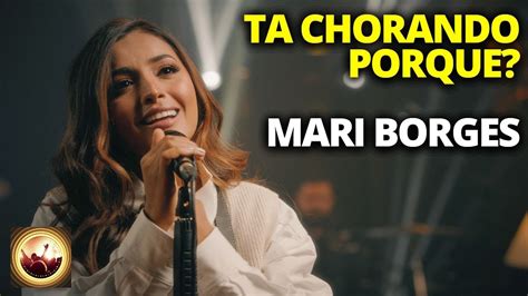 Tá Chorando Por Que Mari Borges YouTube