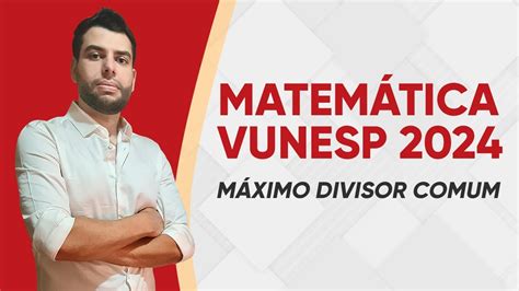 Matem Tica Vunesp M Ximo Divisor Comum Mdc Youtube