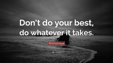 Anonymous Quote “dont Do Your Best Do Whatever It Takes ” 33