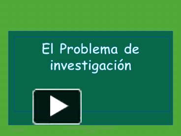 PPT El Problema De Investigaci PowerPoint Presentation Free To View