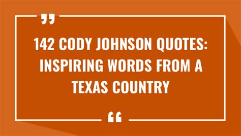 142 Cody Johnson Quotes: Inspiring Words from A Texas Country Music ...