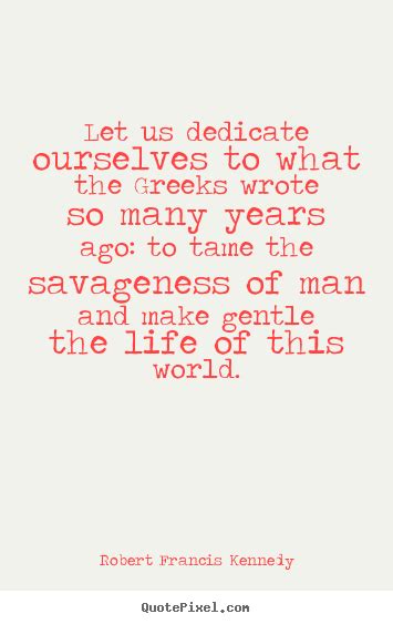 Let Us Dedicate Ourselves To What The Greeks Wrote So Robert Francis