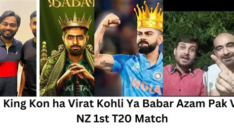 Cricket Ka King Kon Ha Virat Kohli Babar Azam Pak V Nz St T