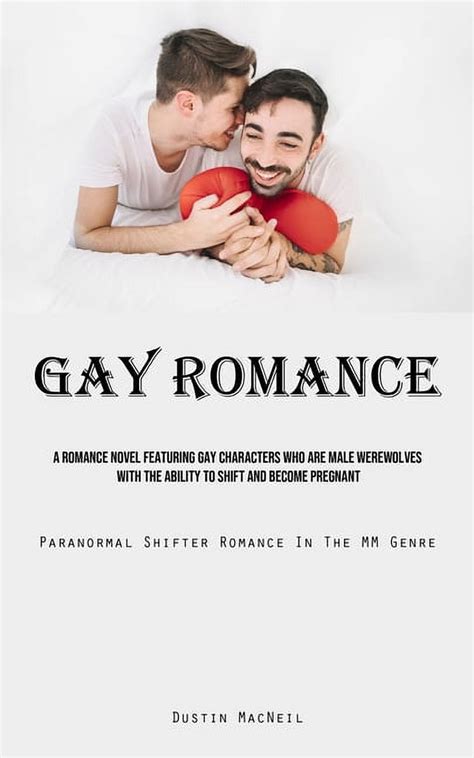 Gay Romance A Romance Novel Featuring Gay Characters Who Are Male Werewolves With The Ability