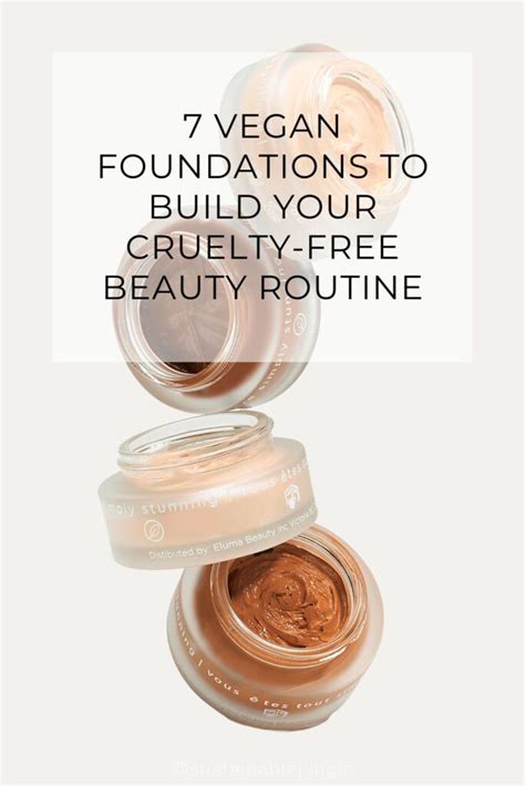 7 Vegan Foundations To Build Your Cruelty Free Beauty Routine