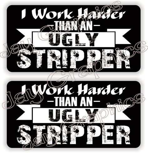 Funny Hard Hat Stickers I Work Harder Than Ugly Stripper Laborer