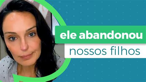 Meu Ex Abandonou Nossos Filhos Ap S A Separa O E Agora Lisandra