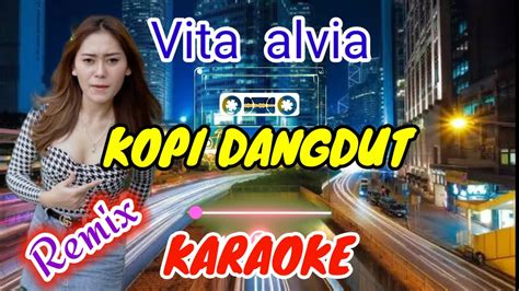 Kopi Dangdut Vita Alvia Karaoke Remix Youtube