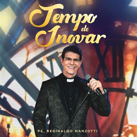 Ouvir O Programa Do Padre Reginaldo Manzotti - CD Padre Reginaldo Manzotti - Tempo de Inovar ao vivo | Universal