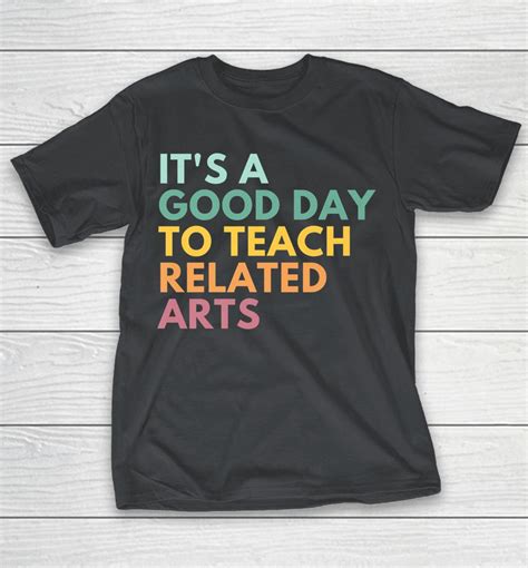 It S A Good Day To Teach Related Arts Shirts WoopyTee