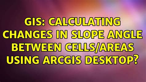 Gis Calculating Changes In Slope Angle Between Cellsareas Using