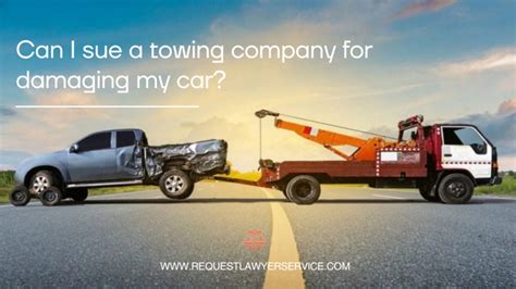 Can I Sue A Towing Company For Damaging My Car Request Lawyer Service