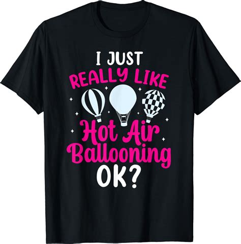 I Just Reall Like Hot Air Ballooning Ok Hot Air Balloon T Shirt