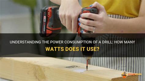 Understanding The Power Consumption Of A Drill How Many Watts Does It