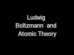 PPT - Ludwig Boltzmann and Atomic Theory PowerPoint Presentation