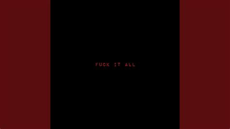 FUCK IT ALL YouTube