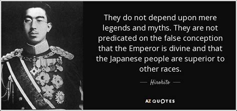 Hirohito quote: They do not depend upon mere legends and myths. They...