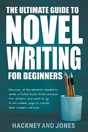The Ultimate Guide To Novel Writing For Beginners: Discover All The ... 