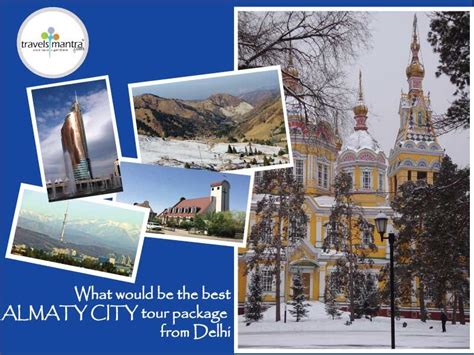 The Best Almaty City Tour Package From Delhi Travels Mantra