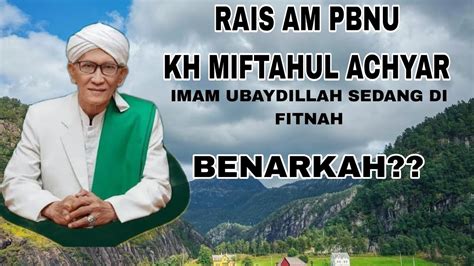 Menanggapi Statmen Rais Am Pbnu Kh Miftahul Akhyar Imam Ubaydillah