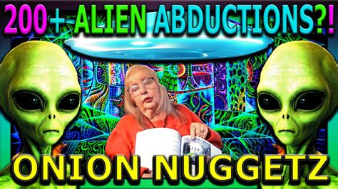 WOMAN ABDUCTED BY 200 ALIENS ONION NUGGETZ YouTube