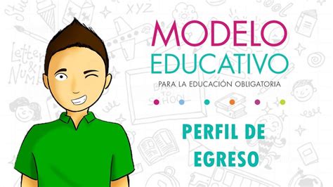 PERFIL DE EGRESO Nuevo Modelo Educativo 2018 YouTube