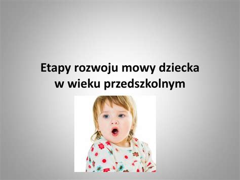 Ppt Etapy Rozwoju Mowy Dziecka W Wieku Przedszkolnym Powerpoint