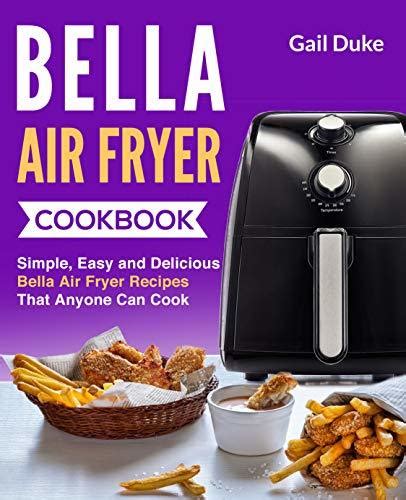 Bella Air Fryer Cookbook: Simple, Easy and Delicious Bella Air Fryer ...