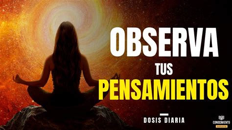 PORQUE DEBES OBSERVAR LOS PENSAMIENTOS Enfoque Entornos Estado De