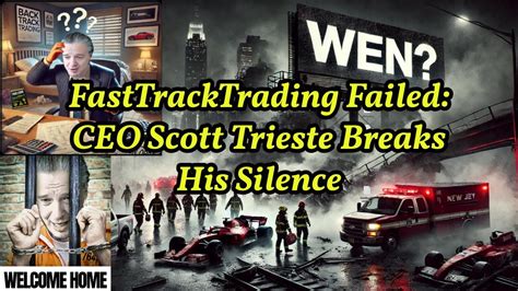 Fasttracktrading Failed Ceo Scott Trieste Breaks His Silence Youtube