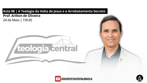 Aula A Teologia Da Volta De Jesus E O Arrebatamento Secreto Prof