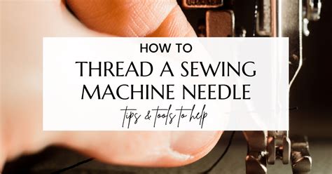 How To Thread A Sewing Machine Needle Easily Tips And Tricks