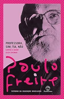 Professora sim Tia não Cartas a quem ousa ensinar eBook Freire