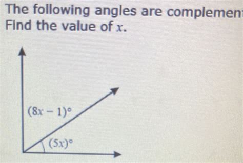 Solved The Following Angles Are Complemen Find The Value Of X Math