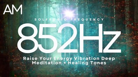 Hz Solfeggio Frequency To Raise Your Energy Vibration Deep