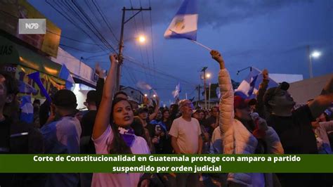 Corte De Constitucionalidad En Guatemala Protege Con Amparo A Partido Suspendido Por Orden Judicial