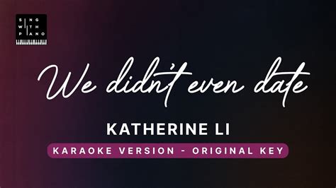 We Didnt Even Date Katherine Li Original Key Karaoke Piano