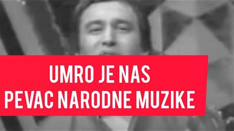 UMRO Je Nas Legendarni Pevac Narodne Muzike Srbija U Suzama Tuga