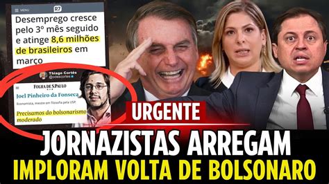 Jornazistas Vendidos Imploram A Volta De Bolsonaro Youtube