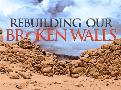 Rebuilding Our Broken Walls Part