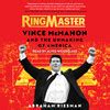 Book Review Ringmaster Vince Mcmahon And The Unmaking Of