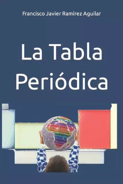 LA TABLA PERIDICA By Francisco Javier Ram Rez Aguilar Paperback Book