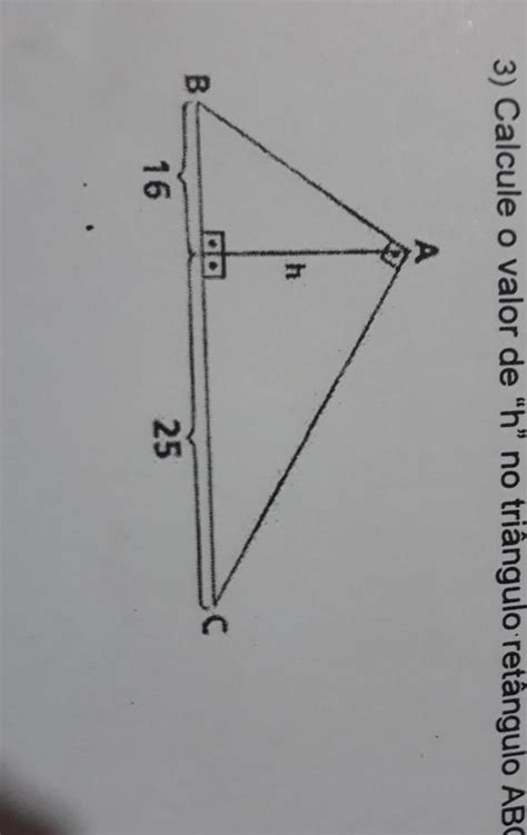 Calcule O Valor De H No Triângulo Retângulo Abc Ajudem Por Favor