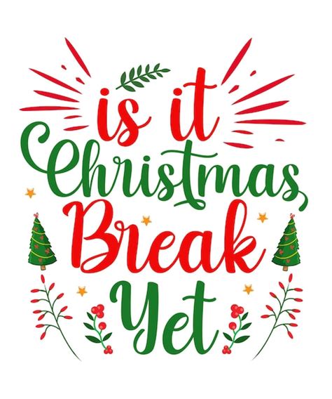 Premium Vector Is It Christmas Break Yet Christmas Tshirt Design