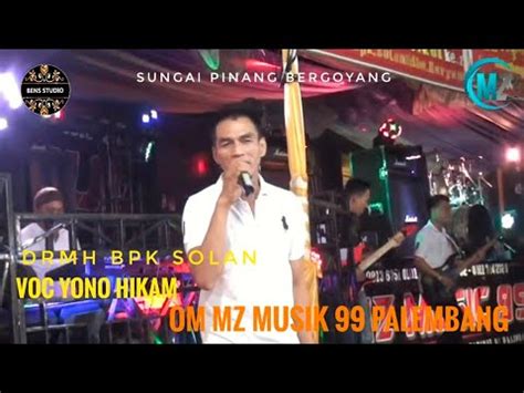 OM MZ MUSIK 99 VOC YONO HIKAM DRMH BPK SOLAN SUNGAI PINANG